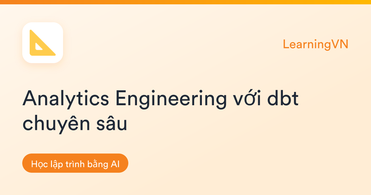 Analytics Engineering với dbt chuyên sâu | LearningVN